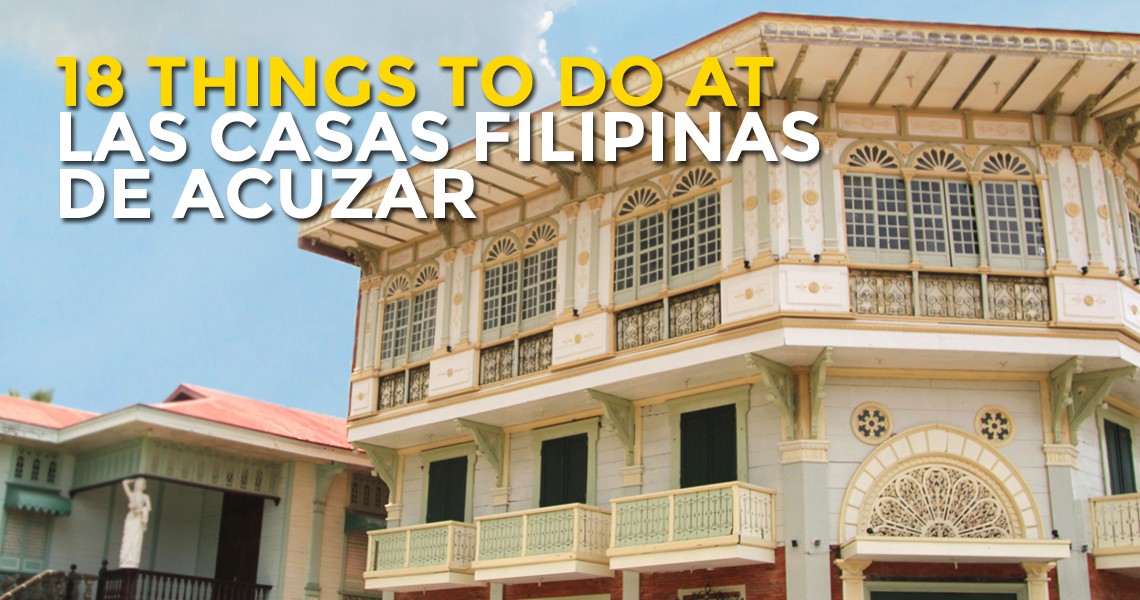 18 Things To Do At Las Casas Filipinas De Acuzar Bataan